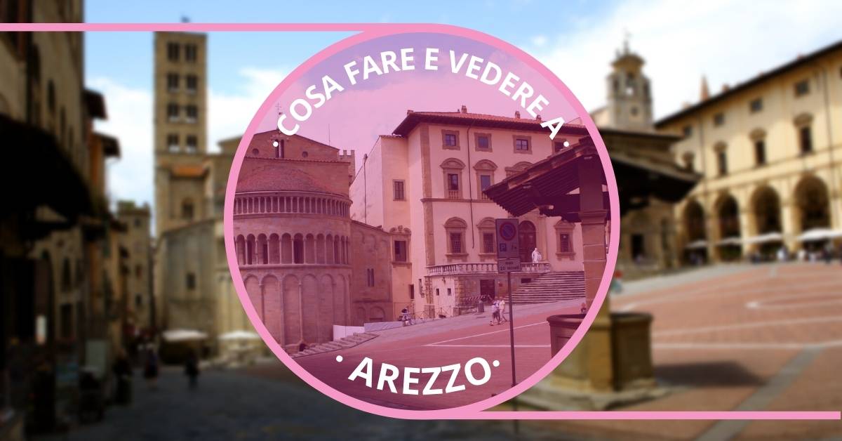 Cosa vedere ad Arezzo e dintorni Ragazza in Viaggio