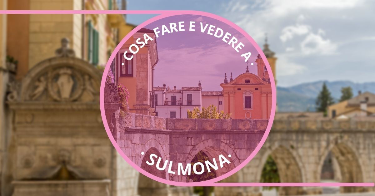 Cosa Vedere in un Giorno a Sulmona