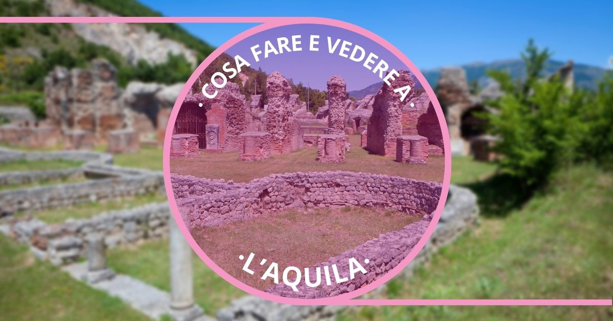 Cosa fare e vedere L'acquila