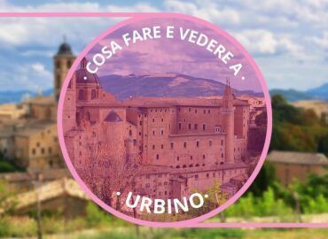 Cosa fare e vedere ad Urbino in un giorno