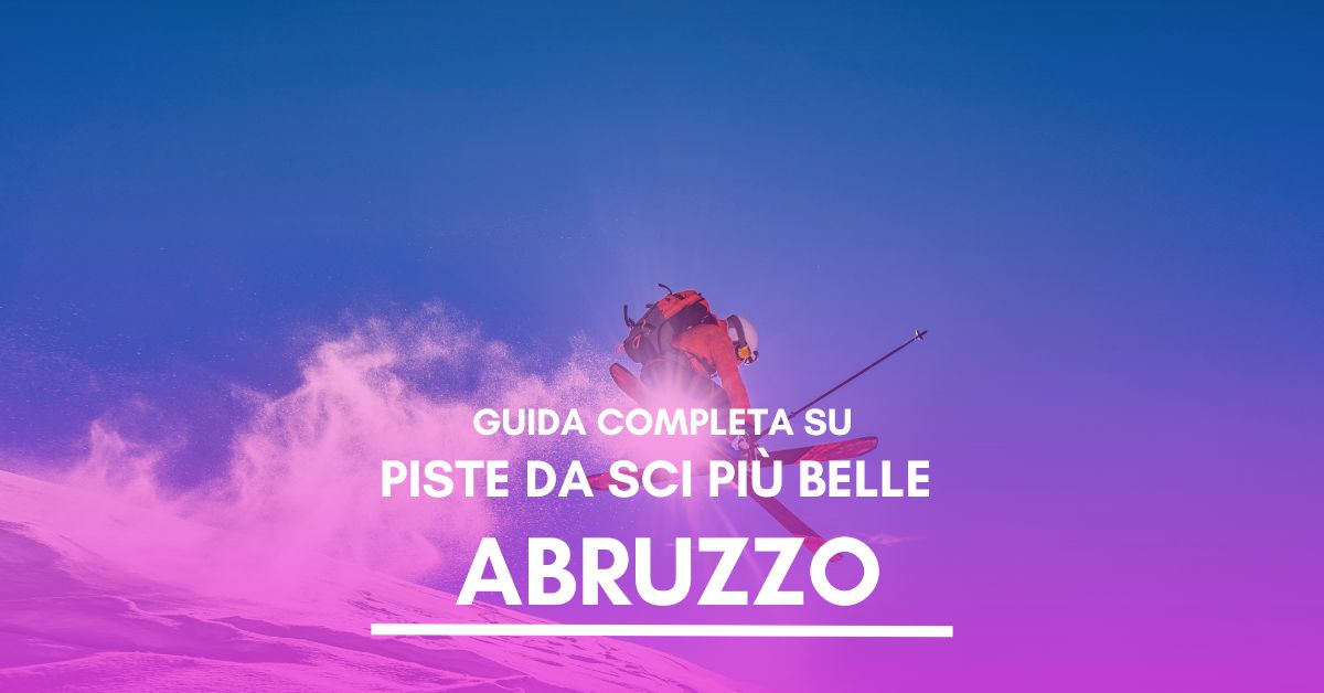 Guida completa Piste da scii più belle in Abruzzo